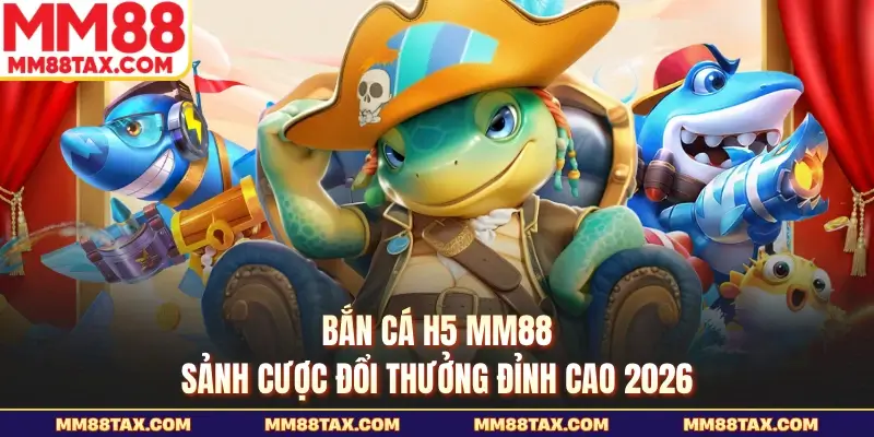 Bắn cá h5 MM88