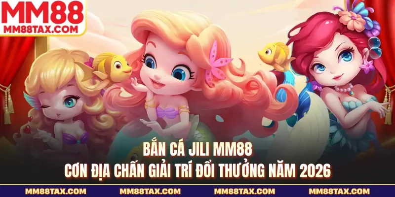 Bắn cá jili mm88