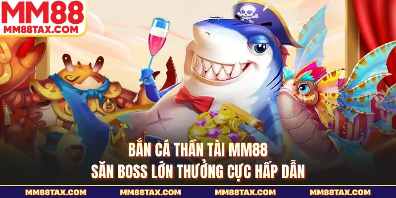 Bắn cá thần tài mm88