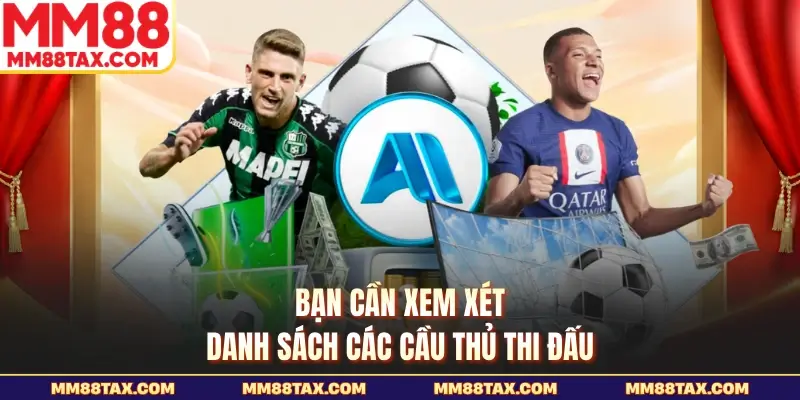 Bạn cần xem xét danh sách các cầu thủ thi đấu
