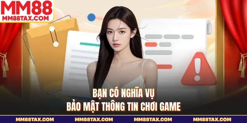 Bạn có nghĩa vụ bảo mật thông tin chơi game