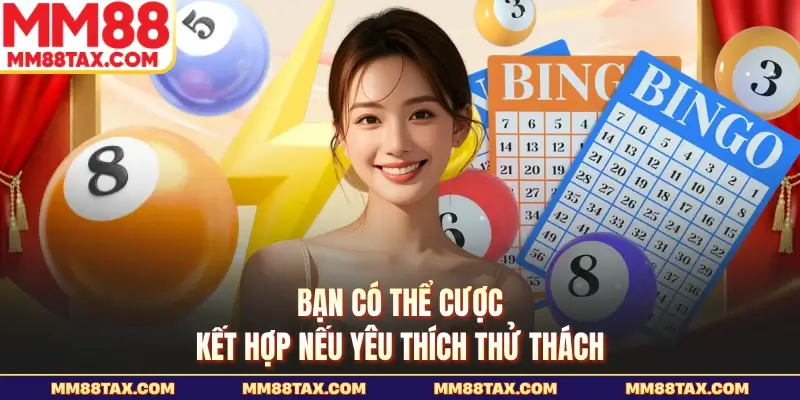 Bạn có thể cược kết hợp nếu yêu thích thử thách