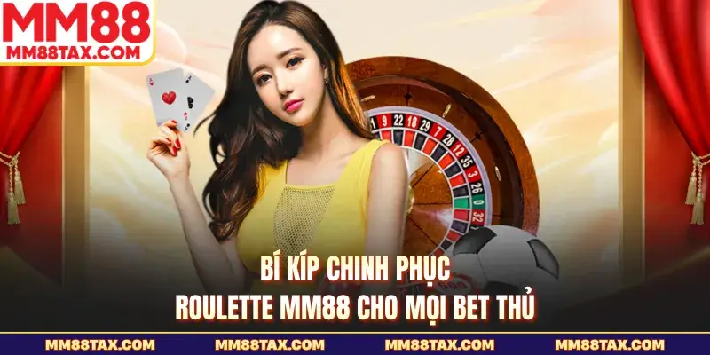 Bí kíp chinh phục Roulette MM88 cho mọi bet thủ