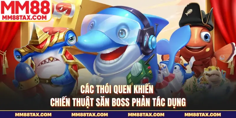 Các thói quen khiến chiến thuật săn boss phản tác dụng