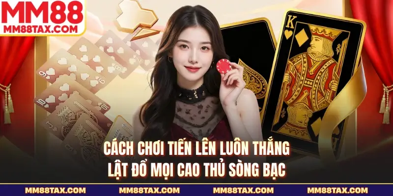Cách chơi tiến lên luôn thắng