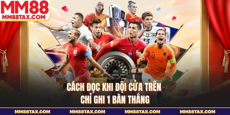 Cách đọc khi đội cửa trên chỉ ghi 1 bàn thắng