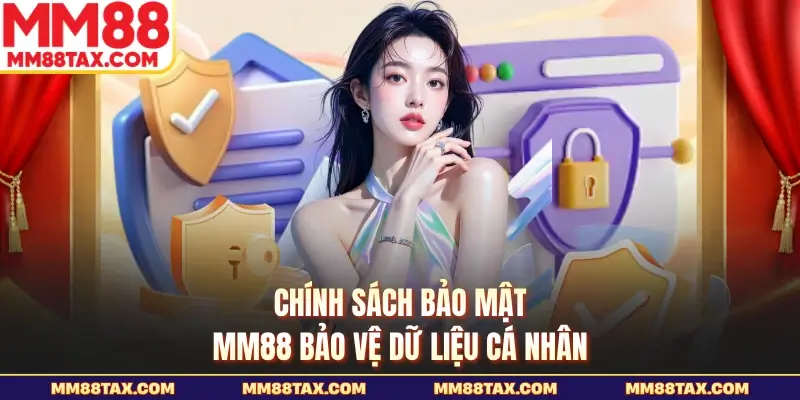 Chính sách bảo mật MM88 bảo vệ dữ liệu cá nhân