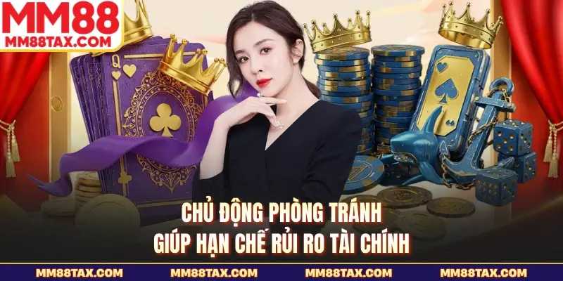 Chủ động phòng tránh giúp hạn chế rủi ro tài chính