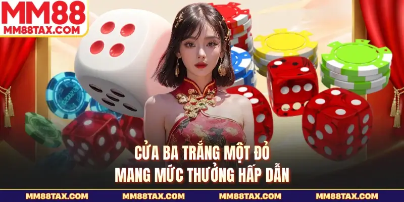 Cửa ba trắng một đỏ mang mức thưởng hấp dẫn
