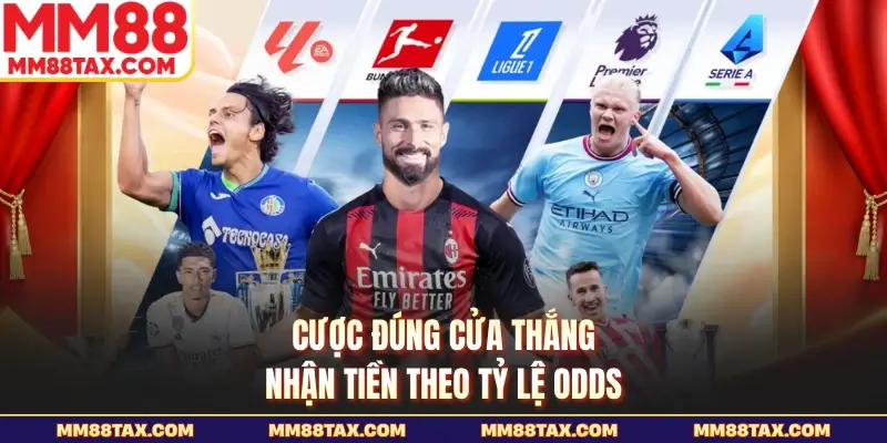Cược đúng cửa thắng nhận tiền theo tỷ lệ odds
