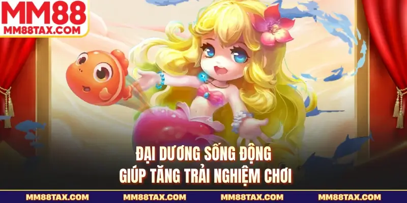 Đại dương sống động giúp tăng trải nghiệm chơi