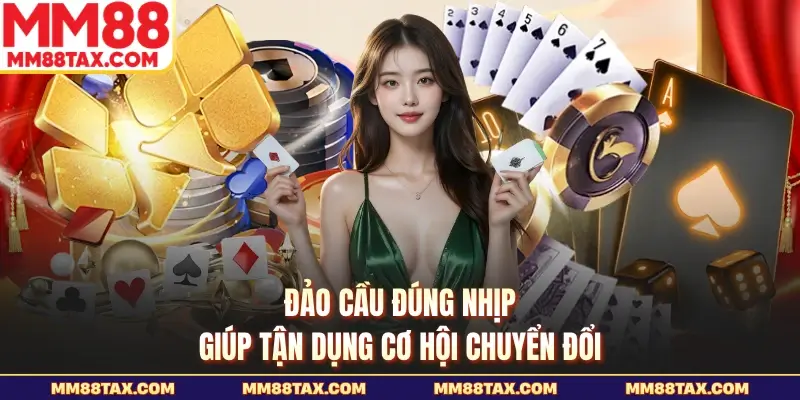 Đảo cầu đúng nhịp giúp tận dụng cơ hội chuyển đổi