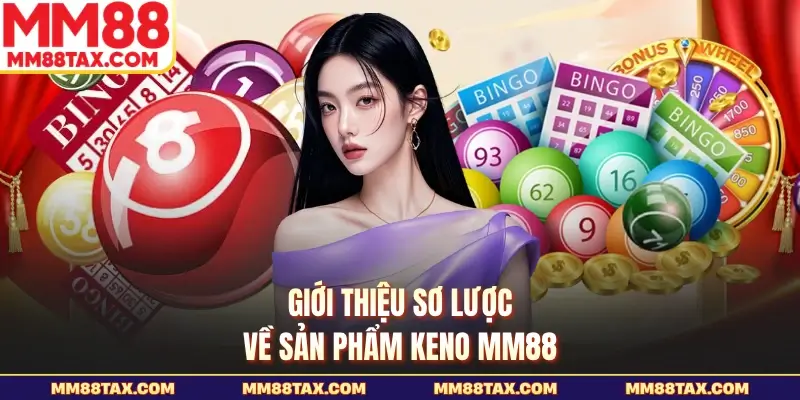 Giới thiệu sơ lược về sản phẩm Keno MM88