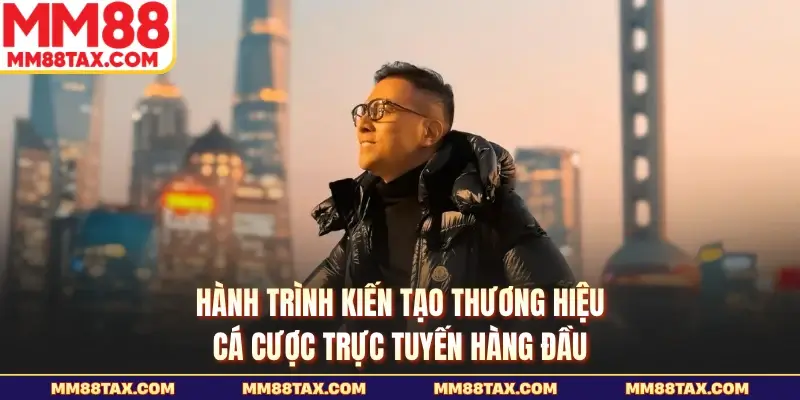 Hành trình kiến tạo thương hiệu cá cược trực tuyến hàng đầu