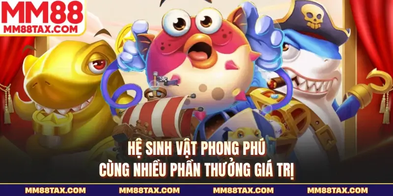 Hệ sinh vật phong phú cùng nhiều phần thưởng giá trị