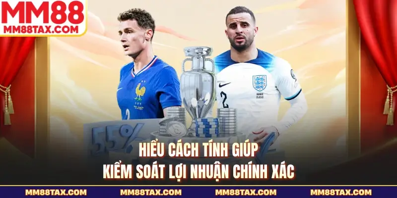 Hiểu cách tính giúp kiểm soát lợi nhuận chính xác
