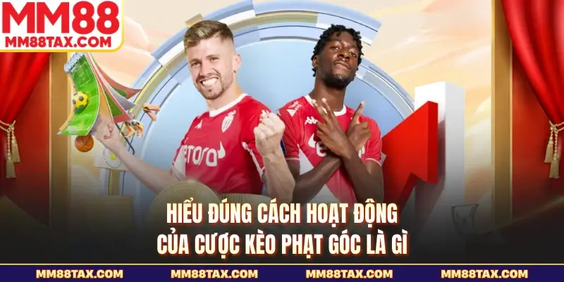 Hiểu đúng cách hoạt động của cược kèo phạt góc là gì