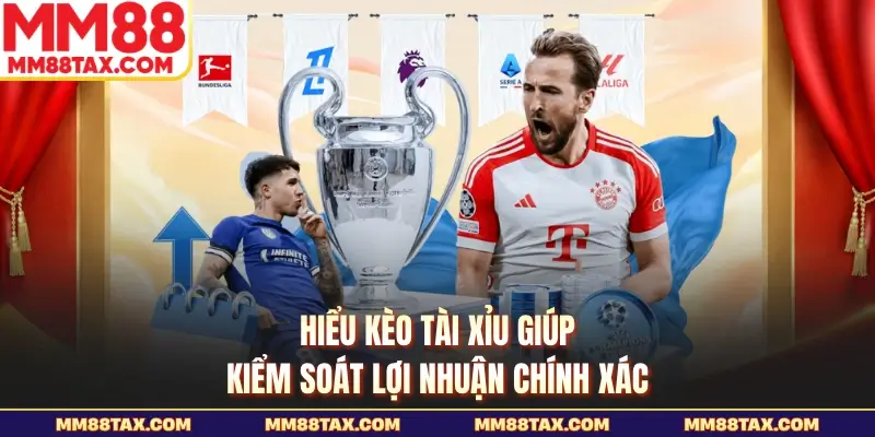Hiểu kèo tài xỉu giúp kiểm soát lợi nhuận chính xác