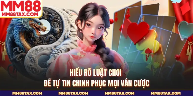 Hiểu rõ luật chơi để tự tin chinh phục mọi ván cược