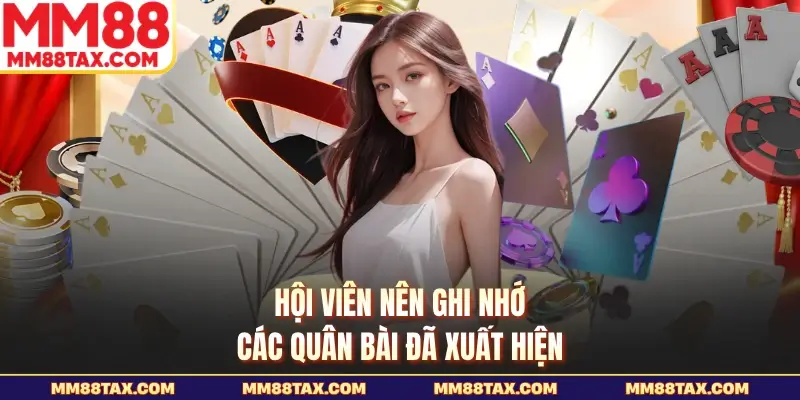 Hội viên nên ghi nhớ các quân bài đã xuất hiện