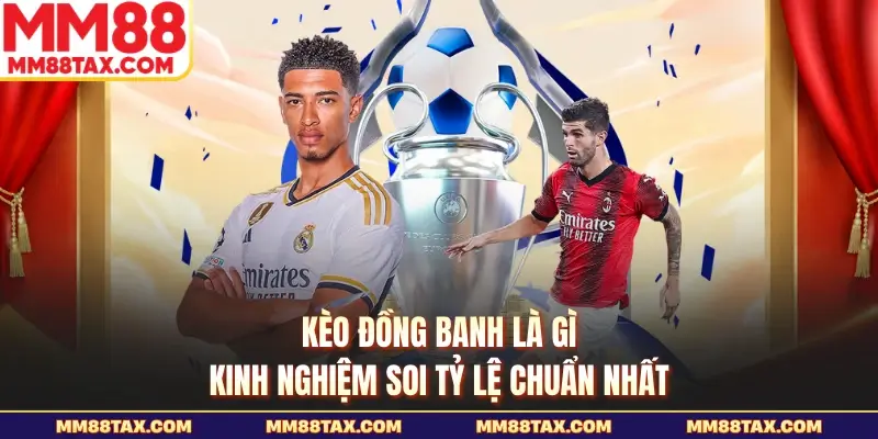 Kèo đồng banh là gì