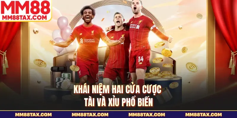 Khái niệm hai cửa cược tài và xỉu phổ biến