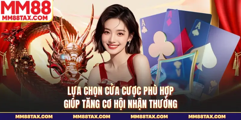 Lựa chọn cửa cược phù hợp giúp tăng cơ hội nhận thưởng