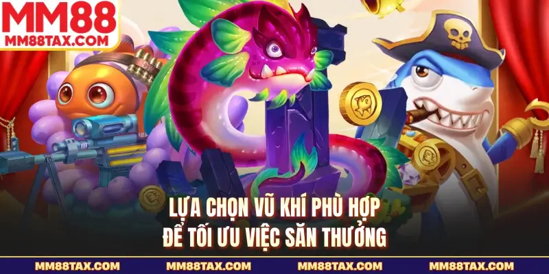 Lựa chọn vũ khí phù hợp để tối ưu việc săn thưởng