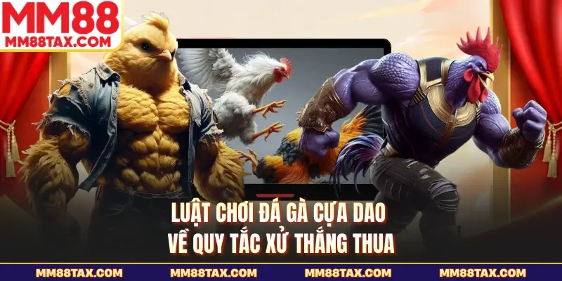 Luật chơi đá gà cựa dao về quy tắc xử thắng thua