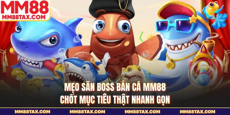 Mẹo săn boss bắn cá