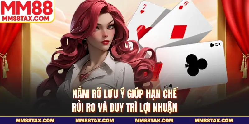 Nắm rõ lưu ý giúp hạn chế rủi ro và duy trì lợi nhuận