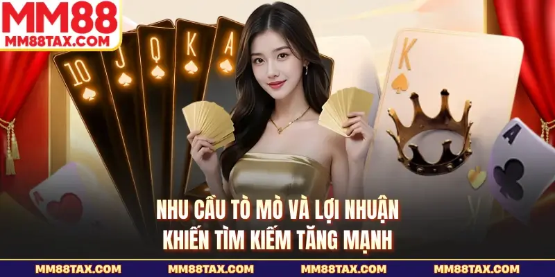 Nhu cầu tò mò và lợi nhuận khiến tìm kiếm tăng mạnh