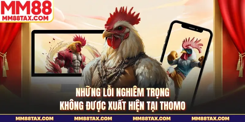 Những lỗi nghiêm trọng không được xuất hiện tại Thomo