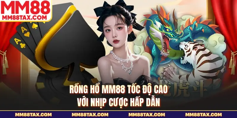 Rồng hổ MM88 tốc độ cao với nhịp cược hấp dẫn