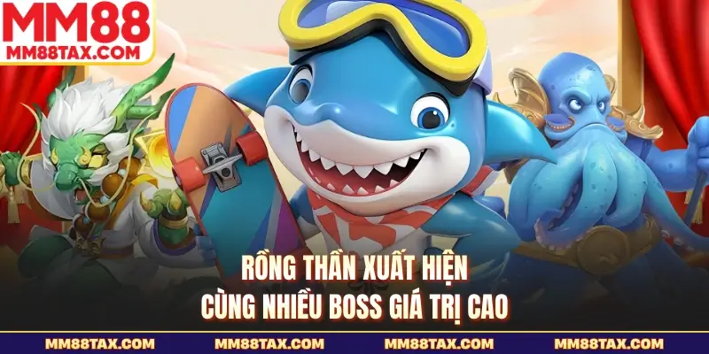 Rồng thần xuất hiện cùng nhiều boss giá trị cao