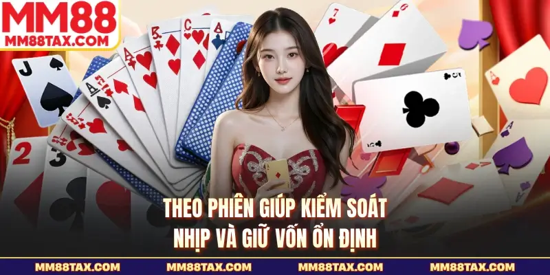 Theo phiên giúp kiểm soát nhịp và giữ vốn ổn định